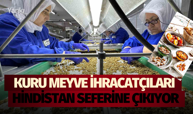 Kuru meyve ihracatçıları Hindistan seferine çıkıyor