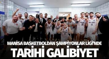 Manisa Basket'ten Şampiyonlar Ligi'nde tarihi galibiyet