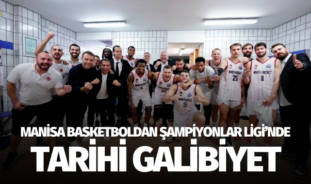 Manisa Basket'ten Şampiyonlar Ligi'nde tarihi galibiyet