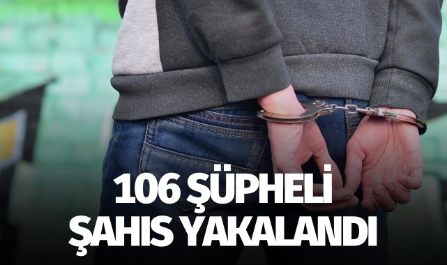 Manisa’da 106 şüpheli şahıs yakalandı