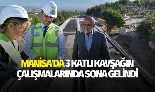 Manisa'da 3 katlı kavşağın çalışmalarında sona gelindi