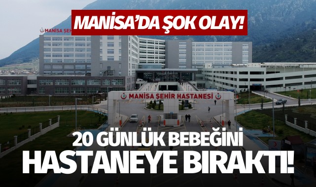 Manisa'da bir kişi, yenidoğan bebeğini hastaneye bıraktı