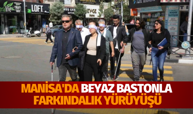 Manisa'da beyaz bastonla farkındalık yürüyüşü