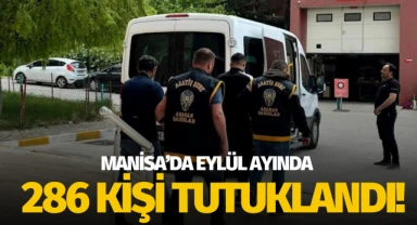 Manisa'da eylül ayında 286 kişi tutuklandı!