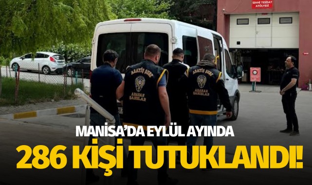 Manisa'da eylül ayında 286 kişi tutuklandı!