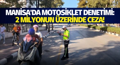 Manisa'da Motosiklet Denetimi: 2 milyonun üzerinde ceza!