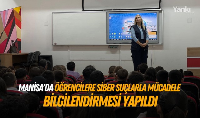 Manisa'da öğrencilere Siber Suçlarla Mücadele bilgilendirmesi yapıldı