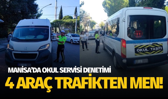 Manisa'da okul servisi denetimi: 4 araç trafikten men!