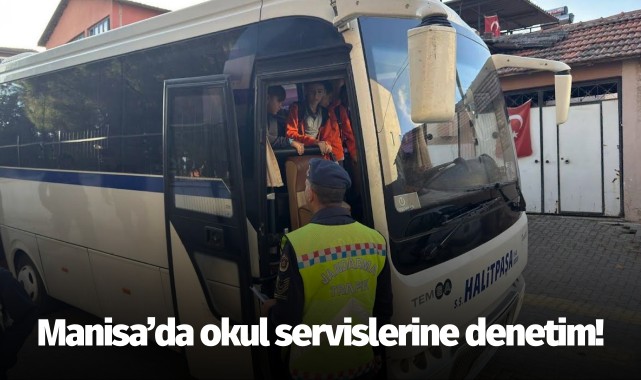 Manisa’da okul servislerine denetim!