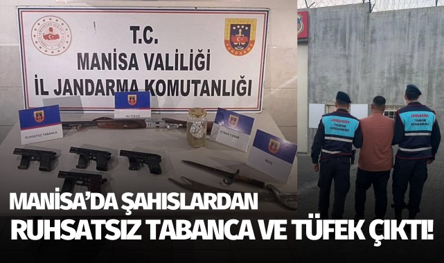 Manisa'da şahıslardan ruhsatsız tabanca ve tüfek çıktı!