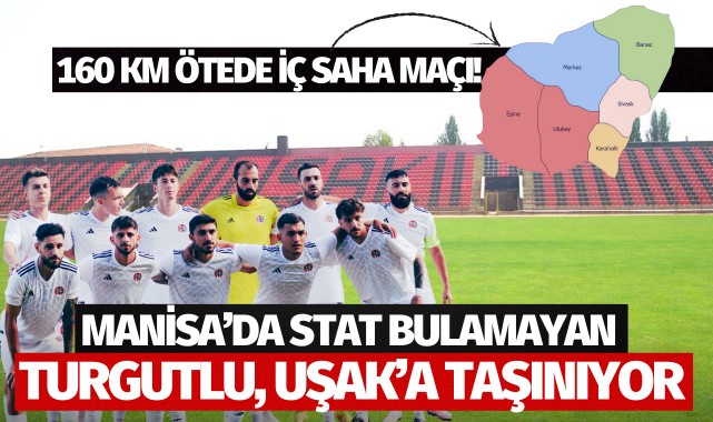 Manisa'da stat bulamayan Turgutlu, Uşak'a taşınıyor