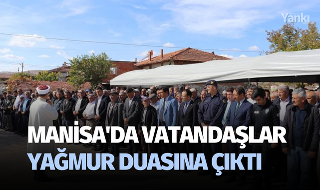 Manisa'da vatandaşlar yağmur duasına çıktı