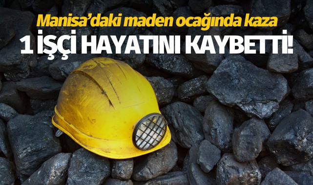 Manisa’daki maden ocağında kaza: 1 işçi hayatını kaybetti!