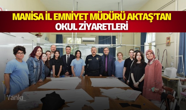 Manisa İl Emniyet Müdürü Aktaş'tan okul ziyaretleri