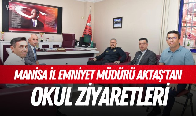 Manisa İl Emniyet Müdürü Aktaş'tan okul ziyaretleri