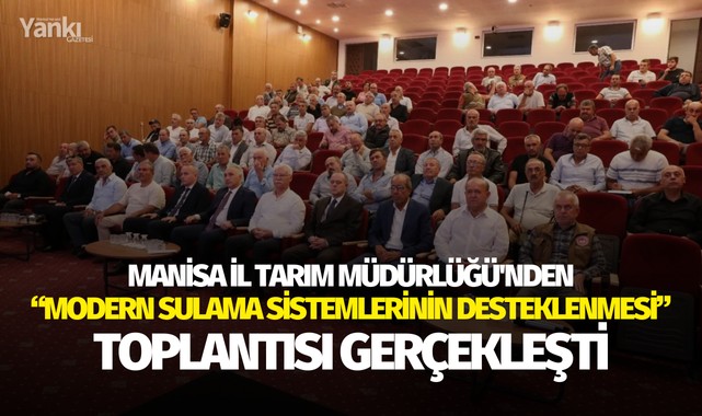 Manisa İl Tarım Müdürlüğü'nden “Modern Sulama Sistemlerinin Desteklenmesi” toplantısı gerçekleşti