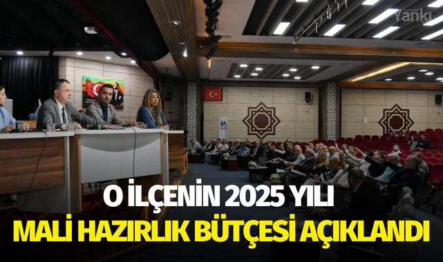 O ilçenin 2025 yılı mali hazırlık bütçesi açıklandı