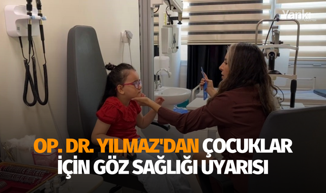 Op. Dr. Yılmaz'dan çocuklar için göz sağlığı uyarısı