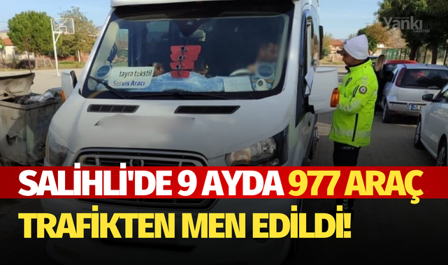 Salihli'de 9 ayda 977 araç trafikten men edildi!