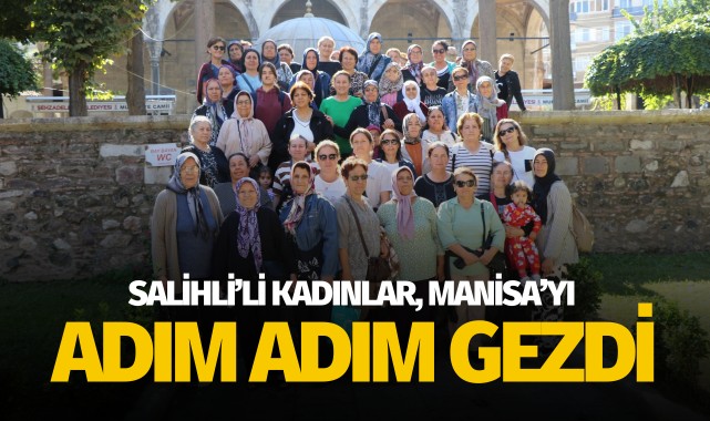 Salihlili kadınlar Manisa'yı adım adım gezdi 