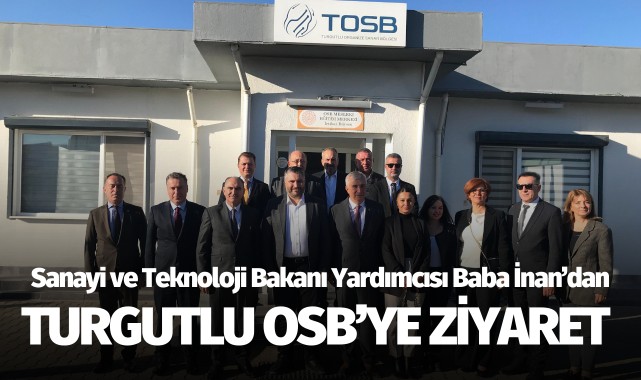 Sanayi ve Teknoloji Bakanı Yardımcısı Baba İnan'dan Turgutlu OSB'ye ziyaret