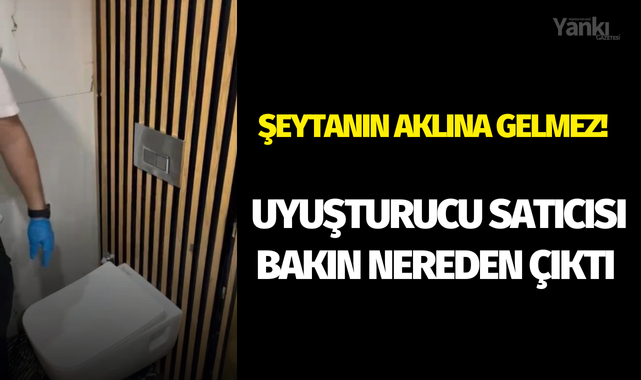 Şeytanın aklına gelmez! Uyuşturucu satıcısı bakın nereden çıktı