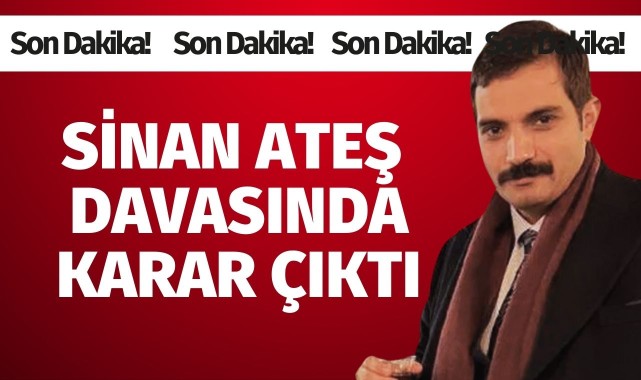 Sinan Ateş davasında karar çıktı