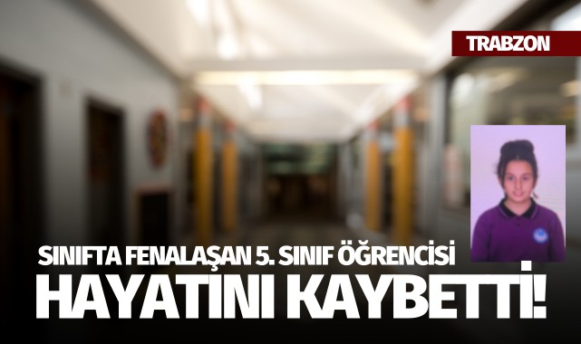 Sınıfta fenalaşan 5. sınıf öğrencisi hayatını kaybetti