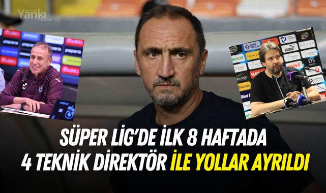 Süper Lig'de ilk 8 haftada 4 teknik direktör ile yollar ayrıldı