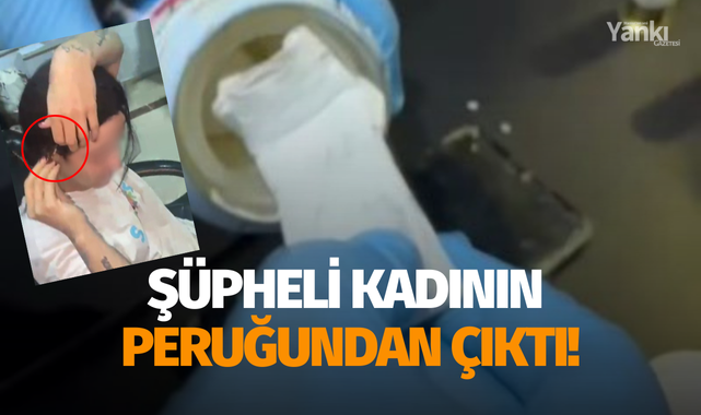 Şüpheli kadının peruğundan çıktı!