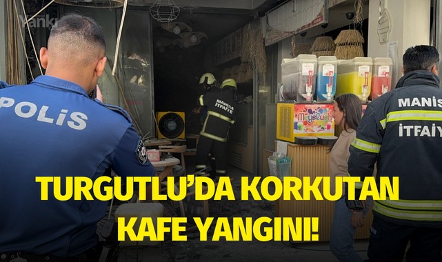 Turgutlu'da korkutan kafe yangını!