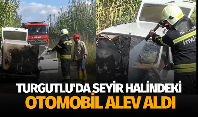 Turgutlu'da seyir halindeki otomobil alev aldı