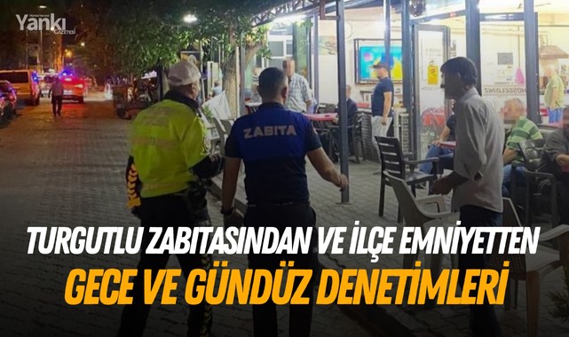 Turgutlu Zabıtasından ve İlçe Emniyetten Gece-Gündüz Denetimleri