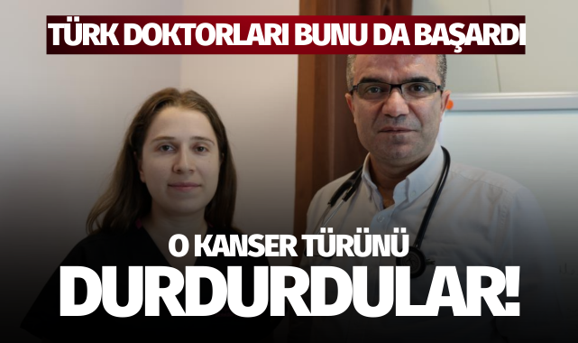 Türk doktorları başardı: O kanser türünü durdurdular!