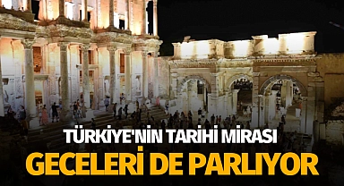 Türkiye'nin tarihi mirası geceleri de parlıyor