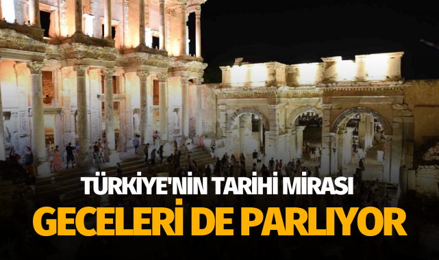 Türkiye'nin tarihi mirası geceleri de parlıyor