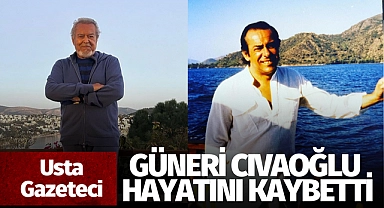 Ünlü gazeteci Güneri Cıvaoğlu hayatını kaybetti