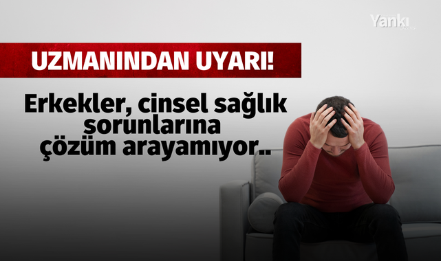 Uzmanından uyarı! Erkekler, cinsel sağlık sorunlarına çözüm arayamıyor