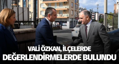 Vali Özkan, İlçelerde Değerlendirmelerde Bulundu