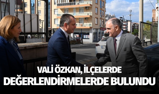 Vali Özkan, İlçelerde Değerlendirmelerde Bulundu