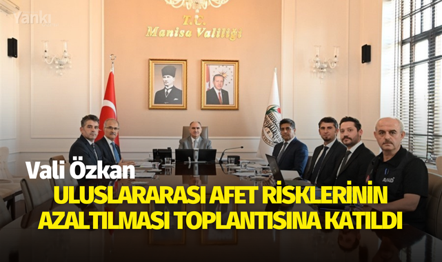 Vali Özkan Uluslararası Afet Risklerinin Azaltılması toplantısına katıldı