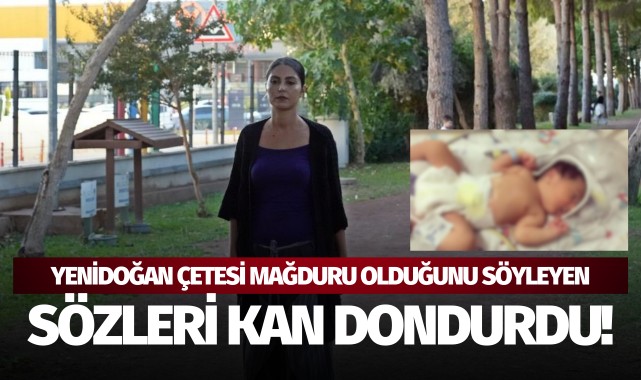 Yenidoğan çetesi mağduru olduğunu söyleyen annenin sözleri kan dondurdu!