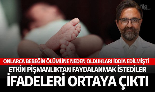 'Yenidoğan çetesi’nin etkin pişmanlıktan faydalanmak isteyen üyelerinin ifadeleri ortaya çıktı