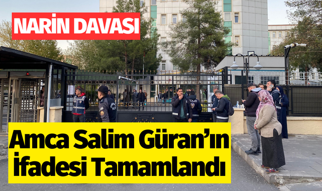 Amca Salim Güran'ın ifadesi tamamlandı