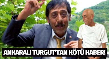 Ankaralı Turgut'tan kötü haber!