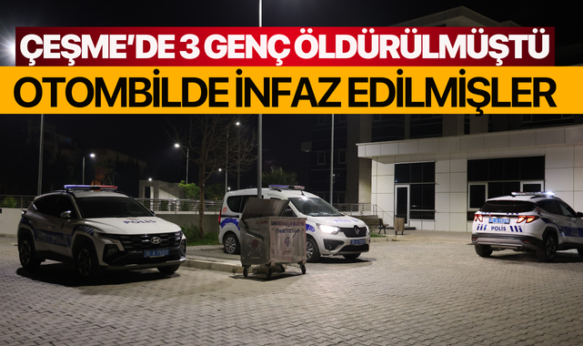 Çeşme'deki olayda 3 genç, araç içerisinde başlarından vurulmuş