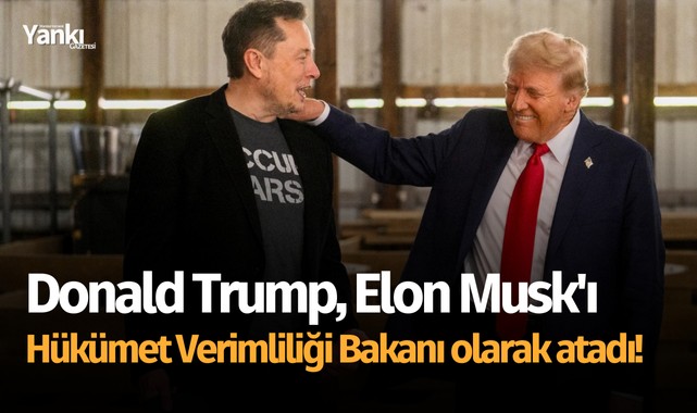 Donald Trump, Elon Musk'ı Hükümet Verimliliği Bakanı olarak atadı!