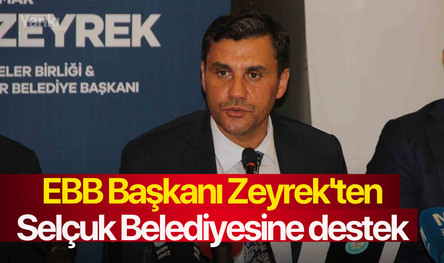 EBB Başkanı Zeyrek'ten Selçuk Belediyesine destek