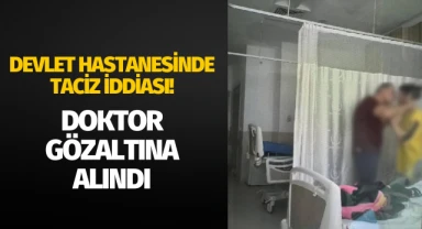 Hastayı taciz ettiği iddia edilen doktor gözaltına alındı!