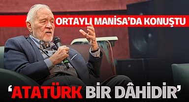 İlber Ortaylı Manisa'da Konuştu; "Atatürk Bir Dâhidir"